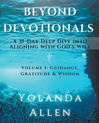 Beyond Devotionals: A 31-Day Deep Dive Into Aligning with God's Will