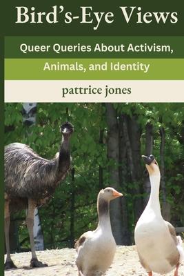 Bird's-Eye Views: Queer Queries About Activism, Animals, and Identity