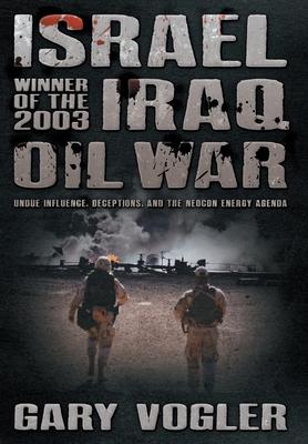 Israel, Winner of the 2003 Iraq Oil War: Undue Influence, Deceptions, and the Neocon Energy Agenda