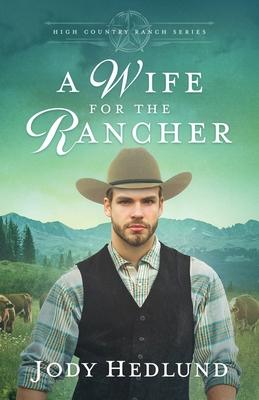 A Wife for the Rancher: A Sweet Historical Romance