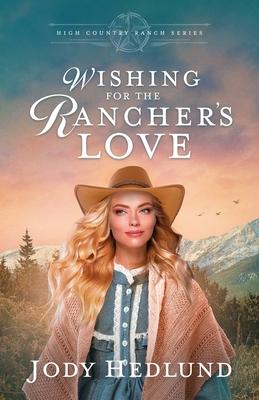 Wishing for the Rancher's Love: A Sweet Historical Romance