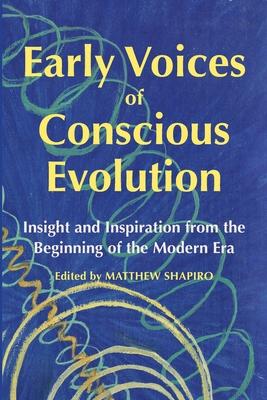 Early Voices of Conscious Evolution: Insight and Inspiration from the Beginning of the Modern Era