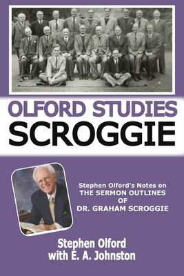 Olford Studies Scroggie: Stephen Olford's Notes on The Sermon Outlines of Dr. Graham Scroggie