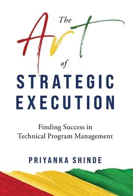 The Art of Strategic Execution: Finding Success in Technical Program Management