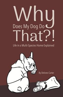 Why Does My Dog Do That?! Life in a Multi-Species Home Explained