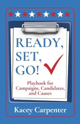 Ready, Set, Go!: Playbook for Campaigns, Candidates, and Causes