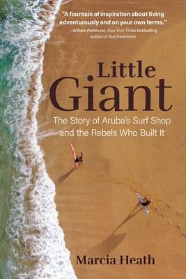 Little Giant: The Story of Aruba's Surf Shop and the Rebels Who Built It