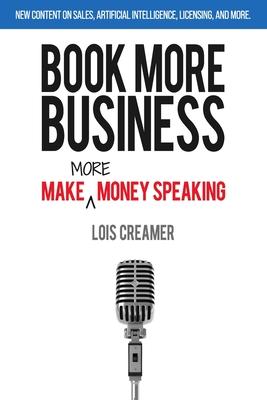 Book More Business: Make MORE Money Speaking