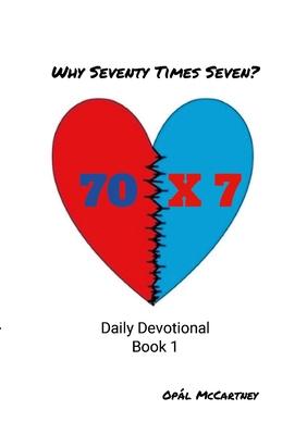 Why Seventy Times Seven: Daily Devotional Book 1