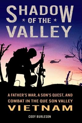 Shadow of the Valley: A Father's War, a Son's Quest, and Combat in the Que Son Valley, Vietnam Subscription
