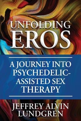 Unfolding Eros: A Journey into Psychedelic-Assisted Sex Therapy