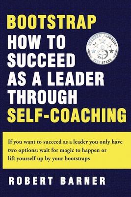 Bootstrap: How to succeed as a Leader Through Self-Coaching