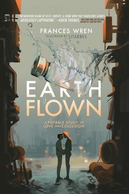 Earthflown: A Potable Study of Love and Collusion