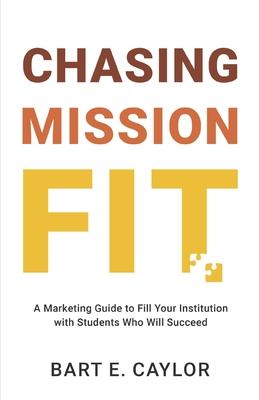 Chasing Mission Fit: A Marketing Guide to Fill Your Institution with Students Who Will Succeed