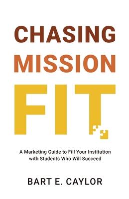 Chasing Mission Fit: A Marketing Guide to Fill Your Institution with Students Who Will Succeed