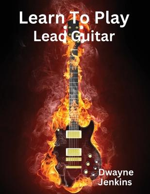 Learn To Play Lead Guitar: A comprehensive Training Guide For Intermediate Students Subscription