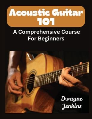 Acoustic Guitar 101: A Comprehensive Course For Beginners Subscription