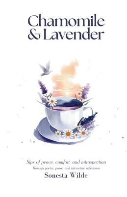 Chamomile and Lavender: Sips of Peace, Comfort, and Introspection