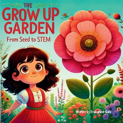 The Grow Up Garden: From Seed To STEM