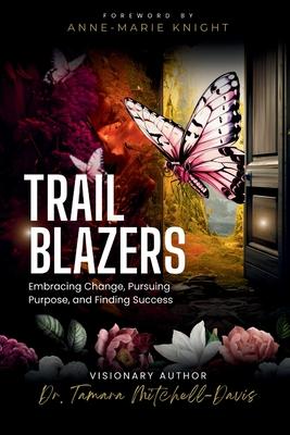 Trailblazers: Embracing Change, Pursuing Purpose, and Finding Success