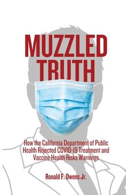 Muzzled Truth: How The California Dept. of Public Health Rejected COVID-19 Treatment and Vaccine Health Risks Warnings