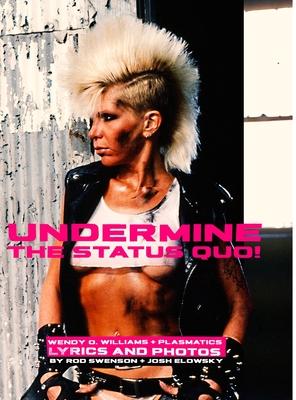 Undermine The Status Quo!: Wendy O. Williams + Plasmatics Photos And Lyrics