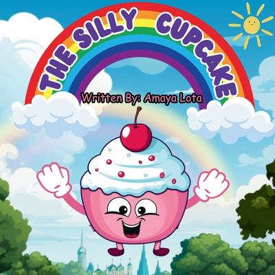 The Silly Cupcake: Interesting short stories about a silly cupcake for kids of age 3 to 12