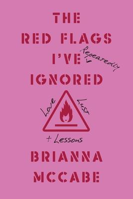 The Red Flags I've (Repeatedly) Ignored: Love, Lust, + Lessons