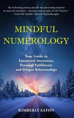 Mindful Numerology - Your Guide to Emotional Awareness, Personal Fulfillment and Deeper Relationships