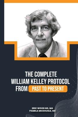 The Complete William Kelley Protocol