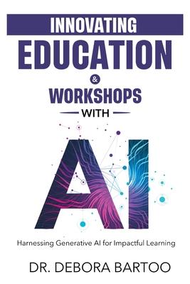 Innovating Education & Workshops With AI: Harnessing Generative AI for Impactful Learning