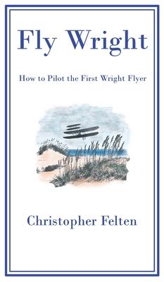 Fly Wright: How to Pilot the First Wright Flyer