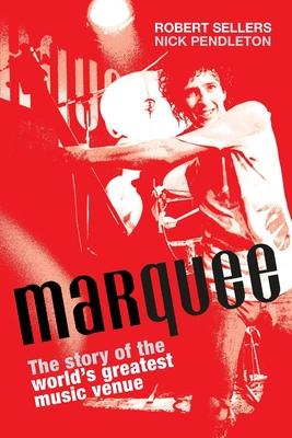 Marquee: The Story of the World's Greatest Music Venue