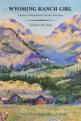 Wyoming Ranch Girl: A Journey seeking Respect, Security and Solace