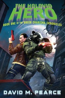 The Holovid Hero: Book One of the Green Charisma Chronicles