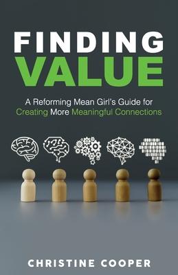 Finding Value: A Reforming Mean Girl's Guide for Creating More Meaningful Connections