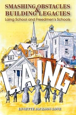 Smashing Obstacles and Building Legacies: Laing School and Freedmen's Schools