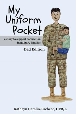 My Uniform Pocket, Dad Edition: A story to support connection in military families