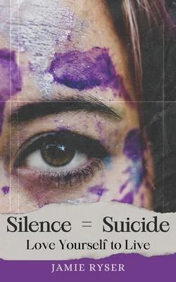 Silence Equals Suicide: Love Yourself to Live