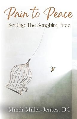 Pain To Peace: Setting the Songbird Free