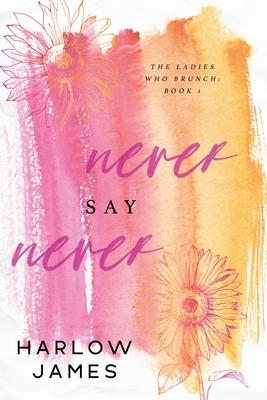 Never Say Never: The Ladies Who Brunch Book 1