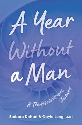 A Year Without a Man: A Transformational Journey