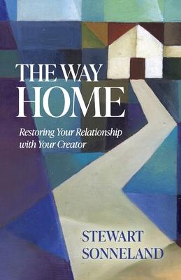 The Way Home: Restoring Your Relationship with Your Creator