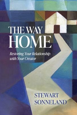 The Way Home: Restoring Your Relationship with Your Creator