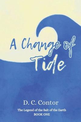 A Change of Tide: The Legend of the Salt of the Earth: BOOK ONE