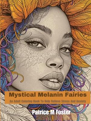 Mystical Melanin Fairies: An adult coloring book to help relieve stress and anxiety