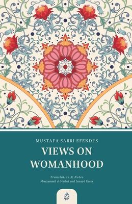 Views on Womanhood: A Translation and Reading of Mustafa Sabri Efendi's (d. 1373/1954) Qawli fi 'l-Mar'a