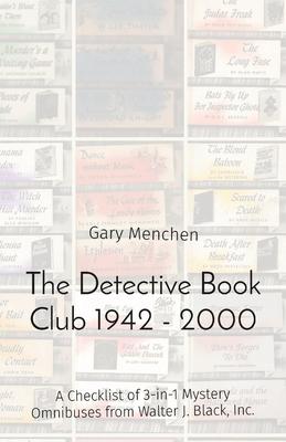 The Detective Book Club 1942 - 2000: A Checklist of 3-in-1 Mystery Omnibuses from Walter J. Black, Inc.