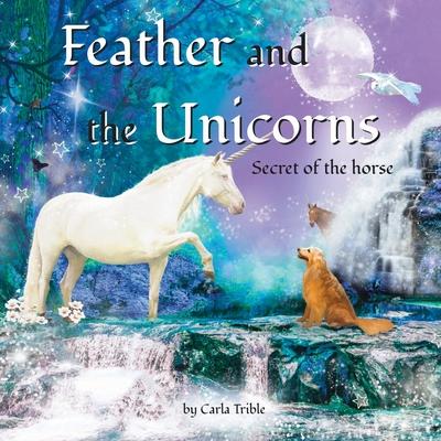 Feather and the Unicorns: Secret of the Horse