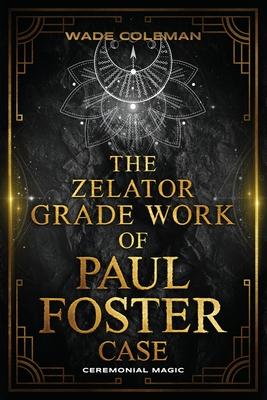 The Zelator Grade Work of Paul Foster Case